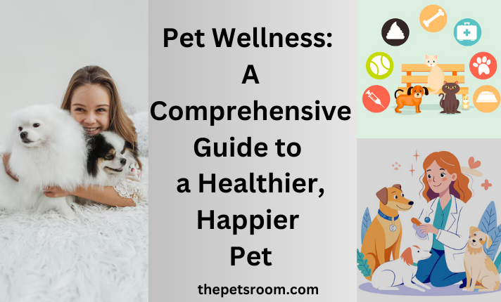 Pet Wellness: A Comprehensive Guide to a Healthier, Happier Pet